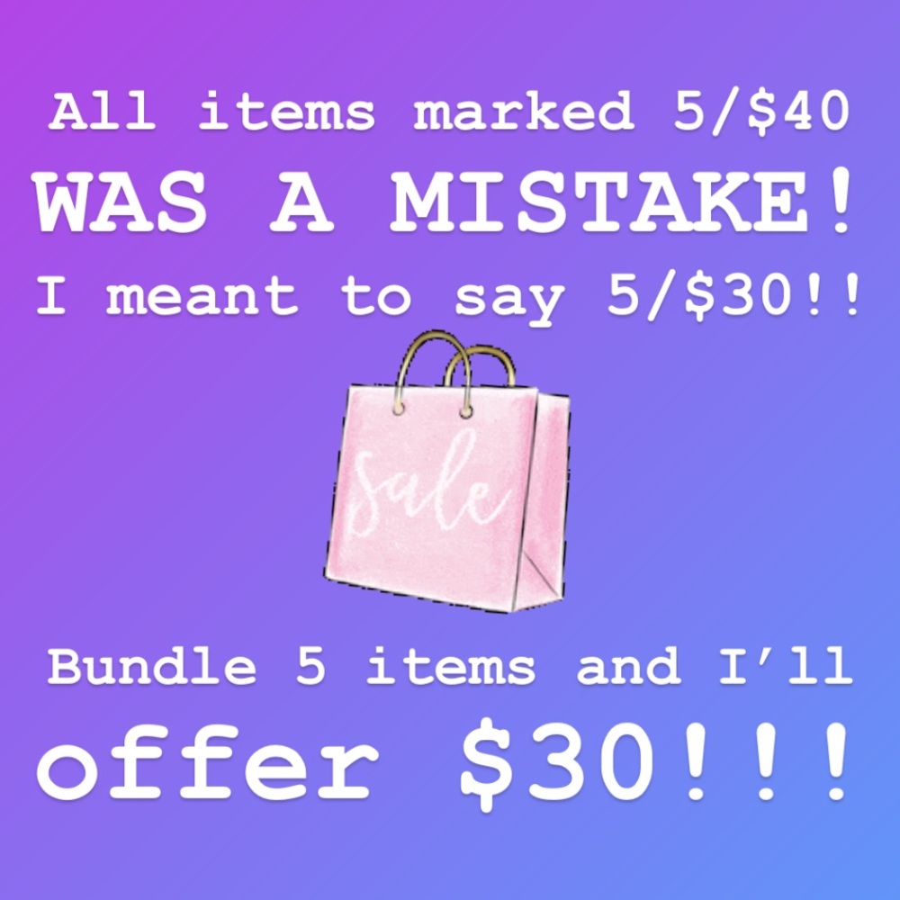 OMG 5/$30 SALE!!